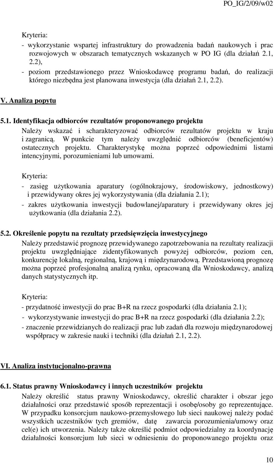 2.2). V. Analiza popytu 5.1. Identyfikacja odbiorców rezultatów proponowanego projektu Należy wskazać i scharakteryzować odbiorców rezultatów projektu w kraju i zagranicą.