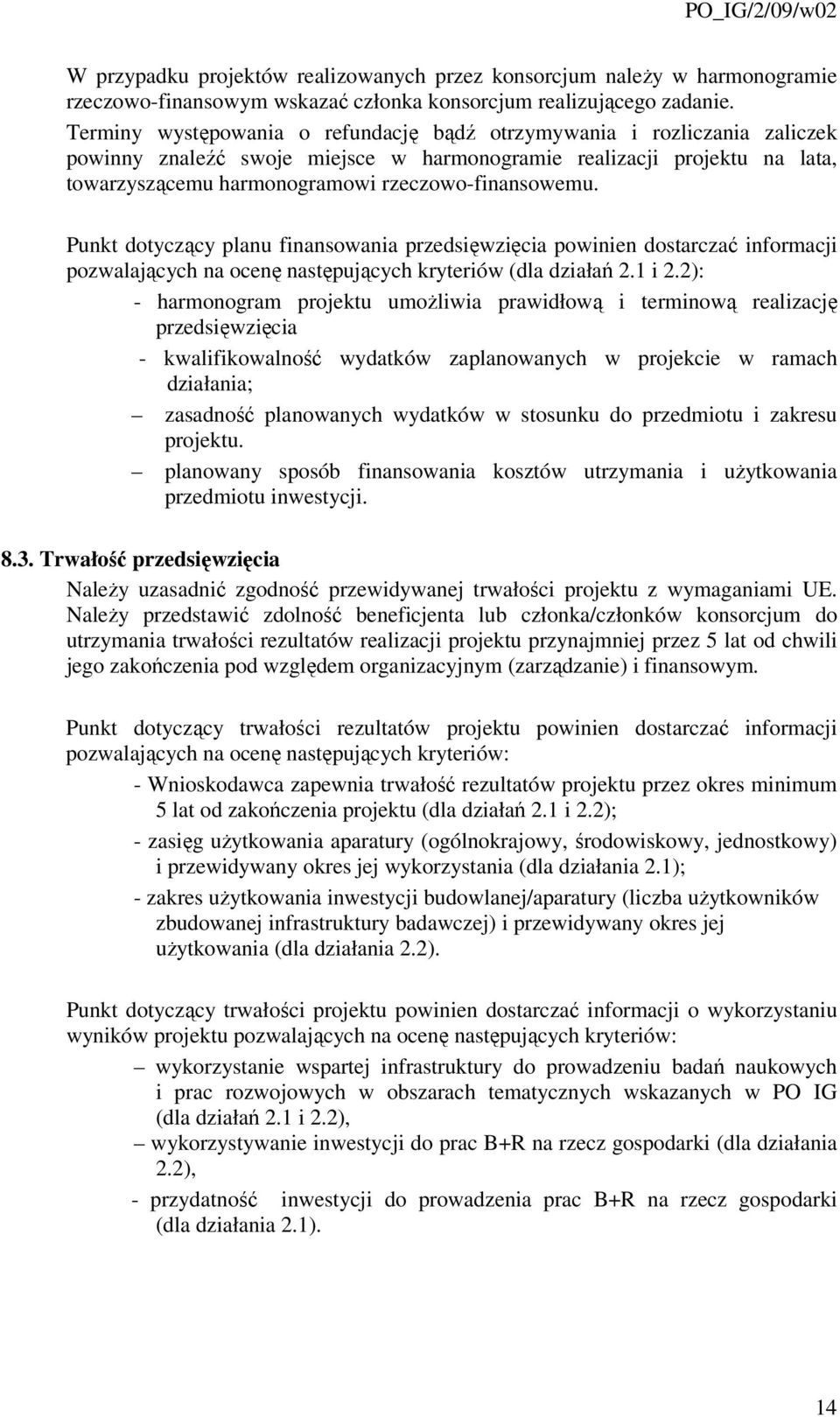 rzeczowo-finansowemu. Punkt dotyczący planu finansowania przedsięwzięcia powinien dostarczać informacji pozwalających na ocenę następujących kryteriów (dla działań 2.1 i 2.