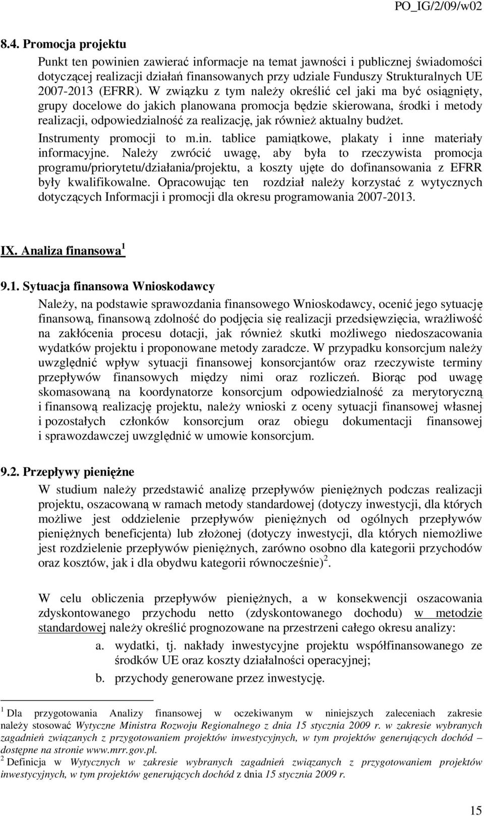 W związku z tym należy określić cel jaki ma być osiągnięty, grupy docelowe do jakich planowana promocja będzie skierowana, środki i metody realizacji, odpowiedzialność za realizację, jak również