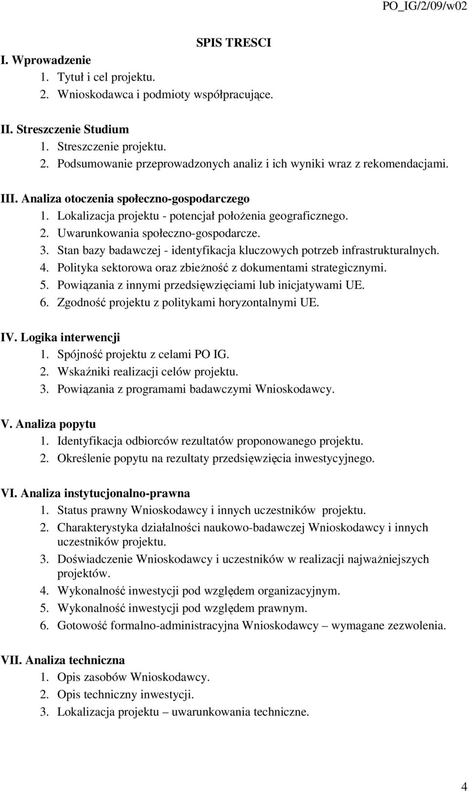 Stan bazy badawczej - identyfikacja kluczowych potrzeb infrastrukturalnych. 4. Polityka sektorowa oraz zbieżność z dokumentami strategicznymi. 5.