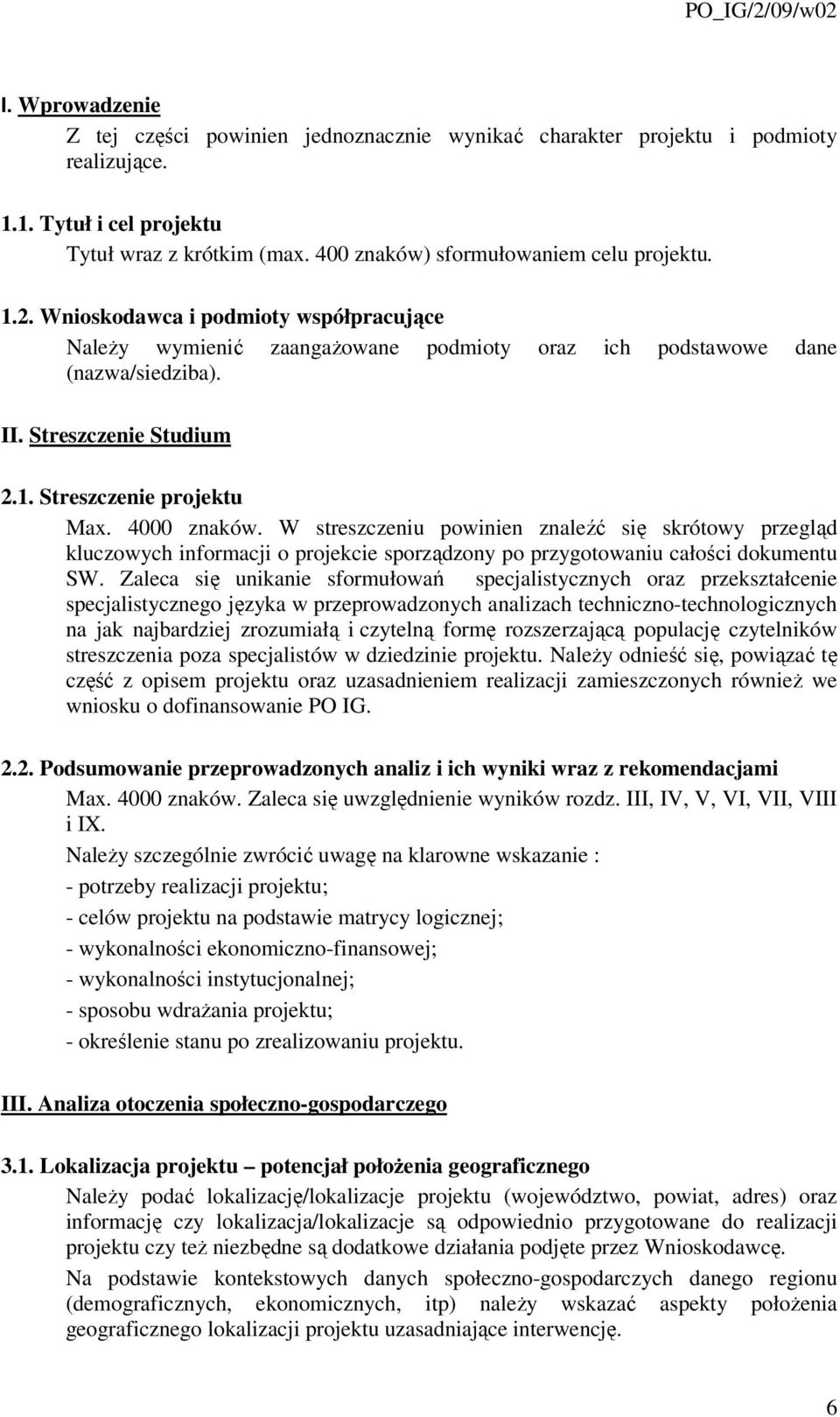 W streszczeniu powinien znaleźć się skrótowy przegląd kluczowych informacji o projekcie sporządzony po przygotowaniu całości dokumentu SW.