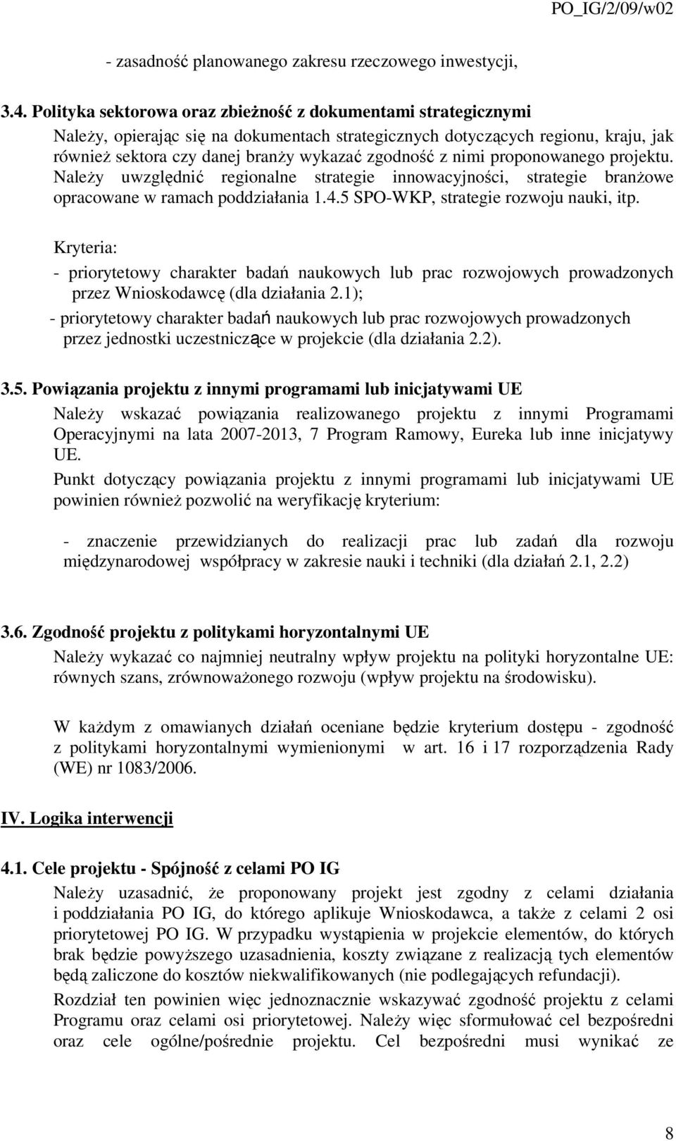 nimi proponowanego projektu. Należy uwzględnić regionalne strategie innowacyjności, strategie branżowe opracowane w ramach poddziałania 1.4.5 SPO-WKP, strategie rozwoju nauki, itp.