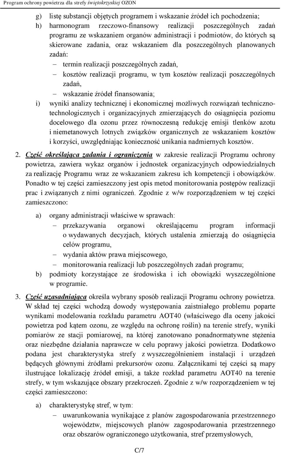 zadań, wskazanie źródeł finansowania; i) wyniki analizy technicznej i ekonomicznej możliwych rozwiązań technicznotechnologicznych i organizacyjnych zmierzających do osiągnięcia poziomu docelowego dla