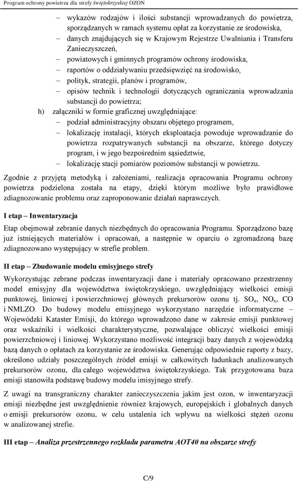 dotyczących ograniczania wprowadzania substancji do powietrza; h) załączniki w formie graficznej uwzględniające: podział administracyjny obszaru objętego programem, lokalizację instalacji, których