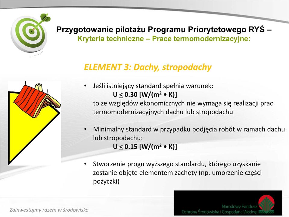 30 [W/(m 2 K)] to ze względów ekonomicznych nie wymaga się realizacji prac termomodernizacyjnych dachu lub stropodachu