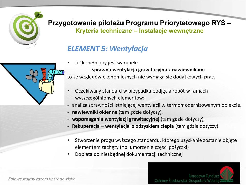 Oczekiwany standard w przypadku podjęcia robót w ramach wyszczególnionych elementów: - analiza sprawności istniejącej wentylacji w termomodernizowanym obiekcie, - nawiewniki