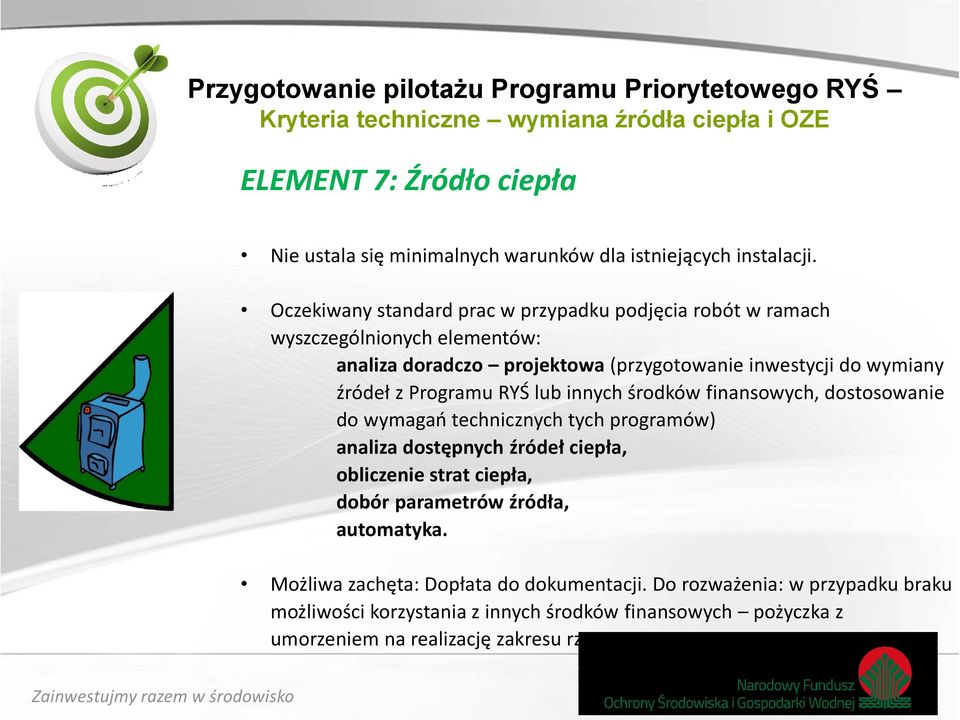 RYŚ lub innych środków finansowych, dostosowanie do wymagań technicznych tych programów) analiza dostępnych źródeł ciepła, obliczenie strat ciepła, dobór parametrów źródła,