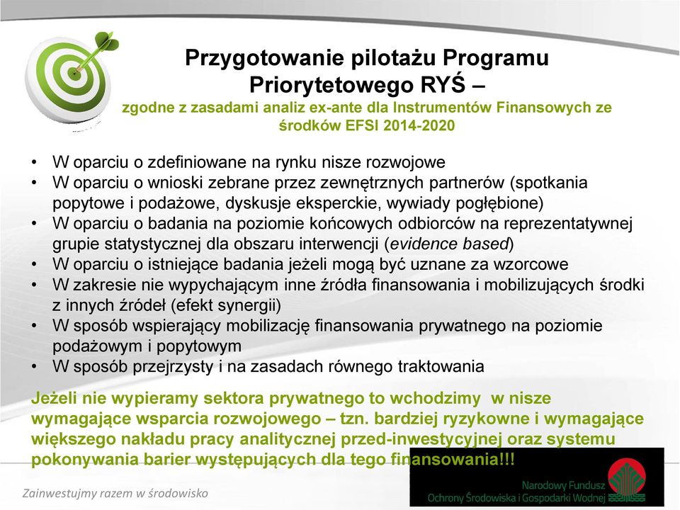 statystycznej dla obszaru interwencji (evidence based) W oparciu o istniejące badania jeżeli mogą być uznane za wzorcowe W zakresie nie wypychającym inne źródła finansowania i mobilizujących środki z