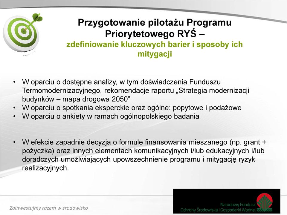 popytowe i podażowe W oparciu o ankiety w ramach ogólnopolskiego badania W efekcie zapadnie decyzja o formule finansowania mieszanego (np.