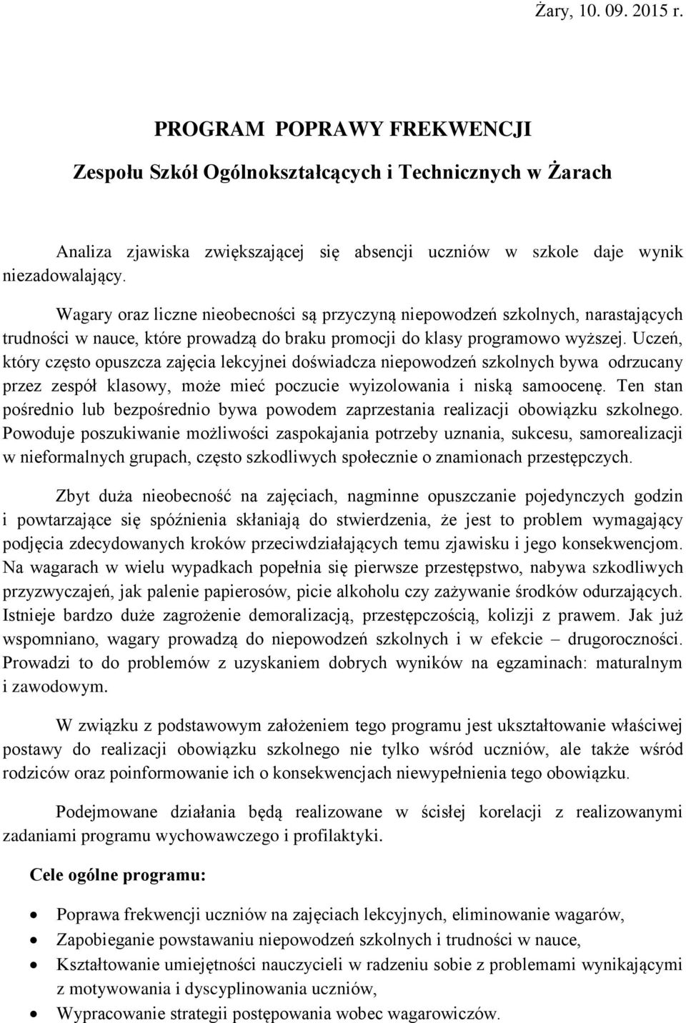 Uczeń, który często opuszcza zajęcia lekcyjnei doświadcza niepowodzeń szkolnych bywa odrzucany przez zespół klasowy, może mieć poczucie wyizolowania i niską samoocenę.