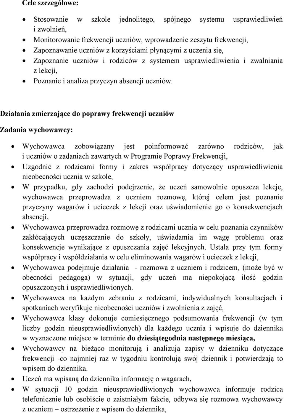 Działania zmierzające do poprawy frekwencji uczniów Zadania wychowawcy: Wychowawca zobowiązany jest poinformować zarówno rodziców, jak i uczniów o zadaniach zawartych w Programie Poprawy Frekwencji,