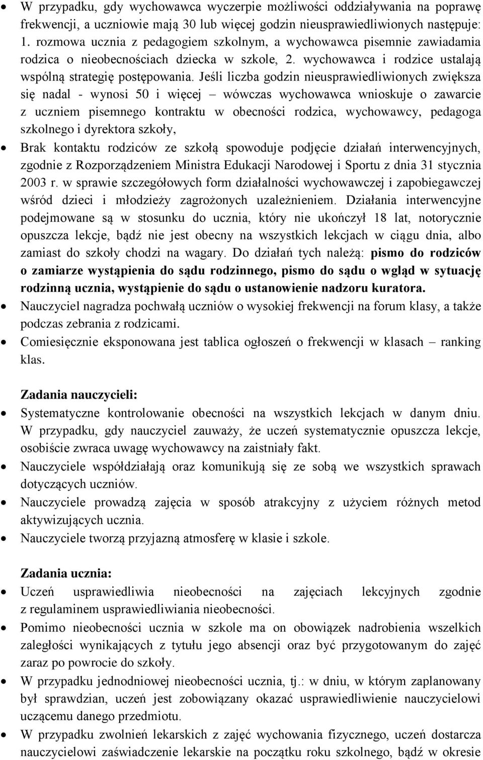 Jeśli liczba godzin nieusprawiedliwionych zwiększa się nadal - wynosi 50 i więcej wówczas wychowawca wnioskuje o zawarcie z uczniem pisemnego kontraktu w obecności rodzica, wychowawcy, pedagoga