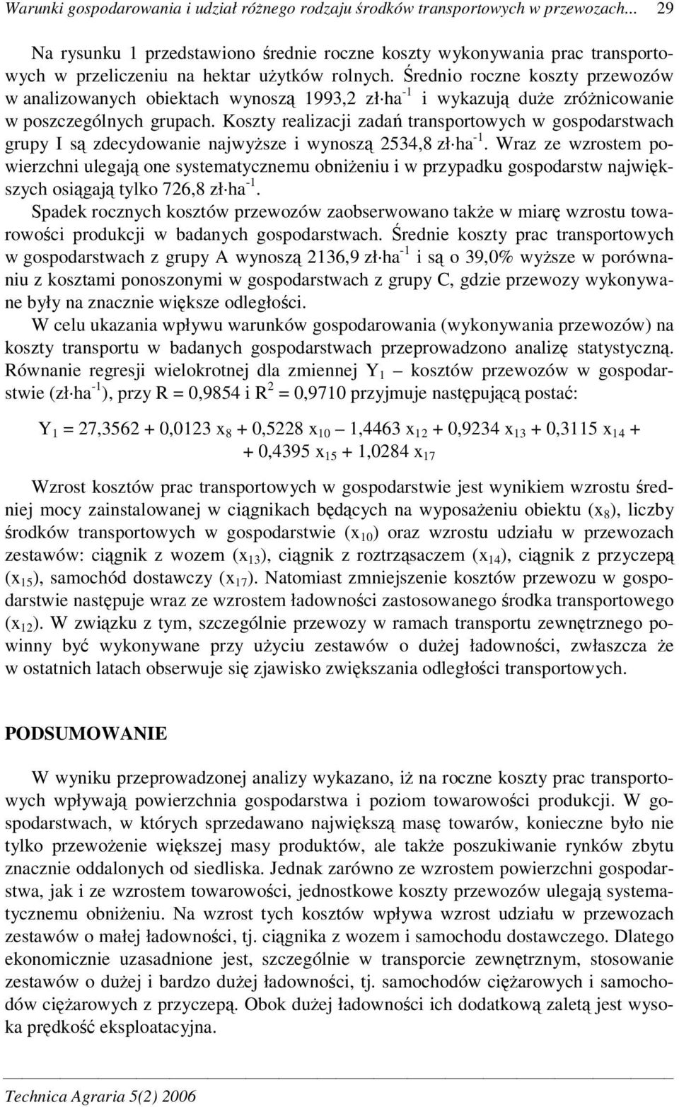 rednio roczne koszty przewozów w analizowanych obiektach wynosz 1993,2 zł ha -1 i wykazuj due zrónicowanie w poszczególnych grupach.