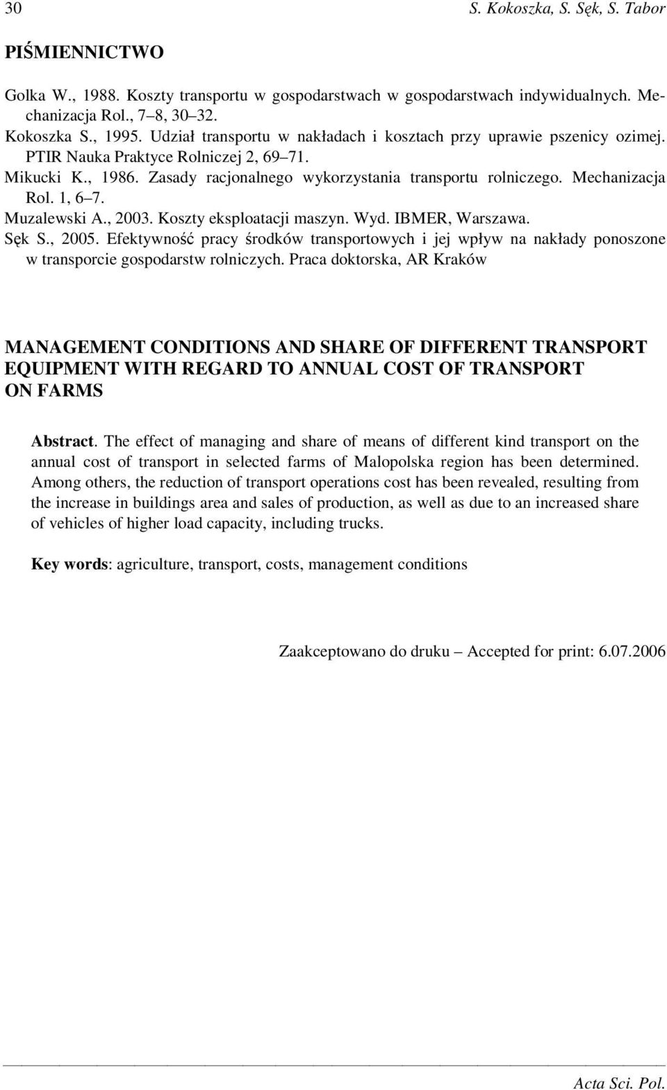 Mechanizacja Rol. 1, 6 7. Muzalewski A., 2003. Koszty eksploatacji maszyn. Wyd. IBMER, Warszawa. Sk S., 2005.