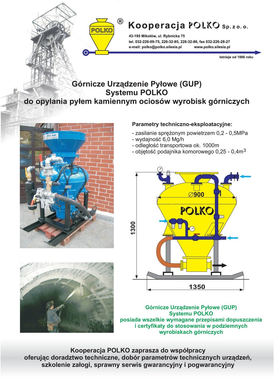 1000m - objêtoœæ podajnika komorowego 0,25-0,4m 3 900 POLKO 1350 Górnicze Urz¹dzenie Py³owe (GUP) Systemu POLKO posiada wszelkie wymagane przepisami