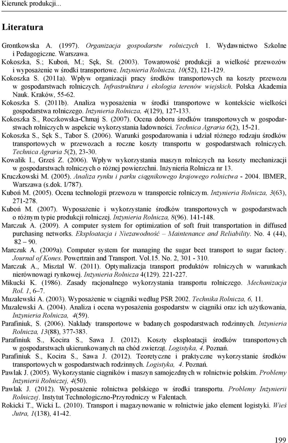 Wpływ organizacji pracy środków transportowych na koszty przewozu w gospodarstwach rolniczych. Infrastruktura i ekologia terenów wiejskich. Polska Akademia Nauk. Kraków, 55-62. Kokoszka S. (2011b).