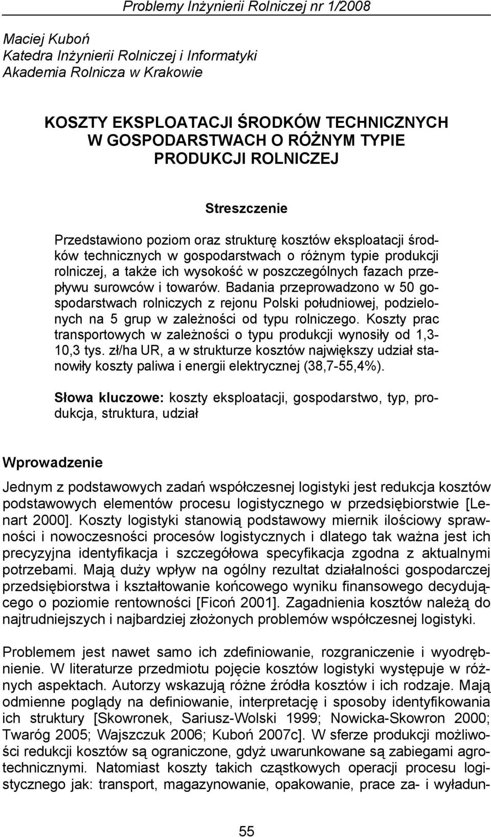 poszczególnych fazach przepływu surowców i towarów. Badania przeprowadzono w 50 gospodarstwach rolniczych z rejonu Polski południowej, podzielonych na 5 grup w zależności od typu rolniczego.