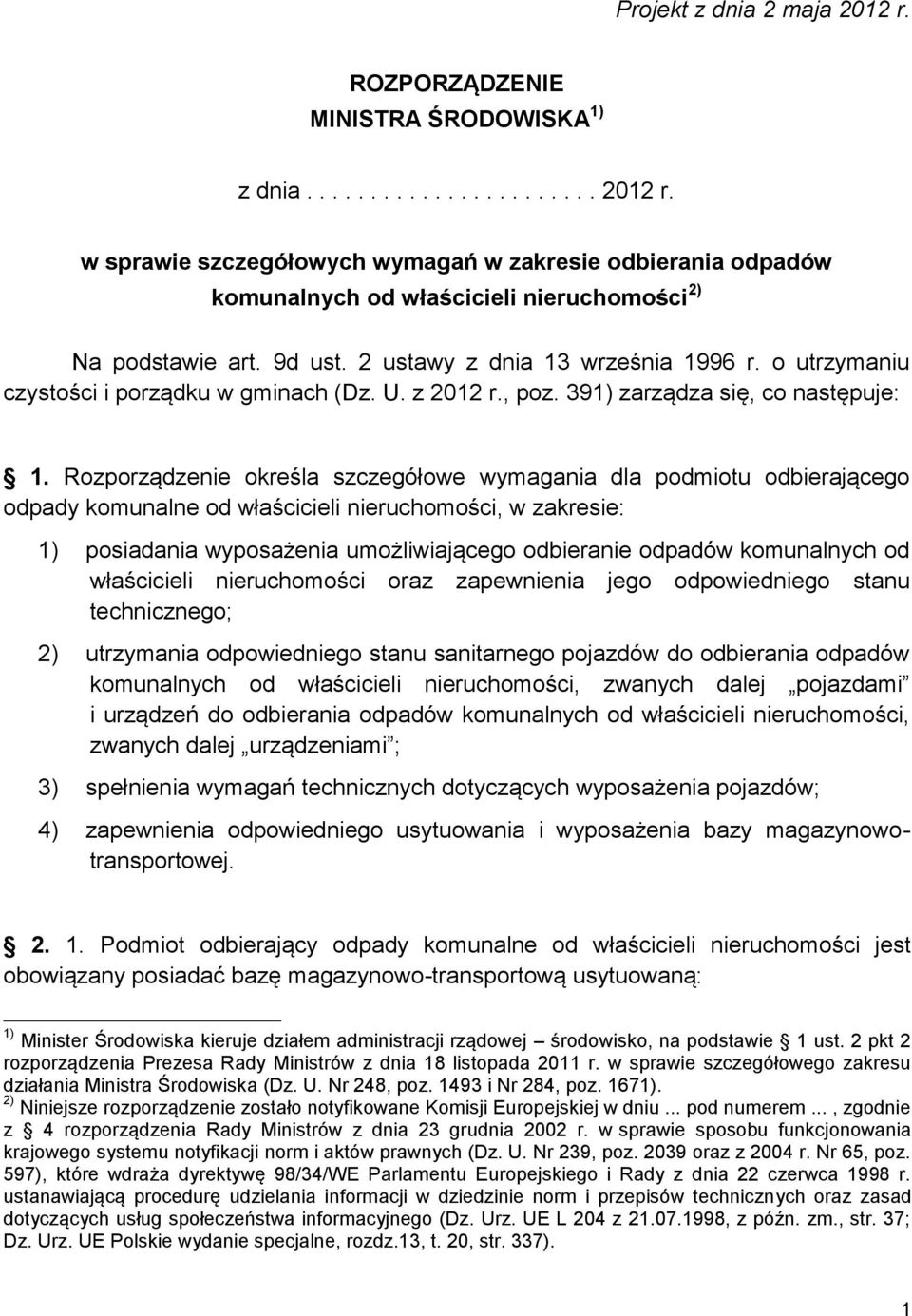 Rozporządzenie określa szczegółowe wymagania dla podmiotu odbierającego odpady komunalne od właścicieli nieruchomości, w zakresie: 1) posiadania wyposażenia umożliwiającego odbieranie odpadów