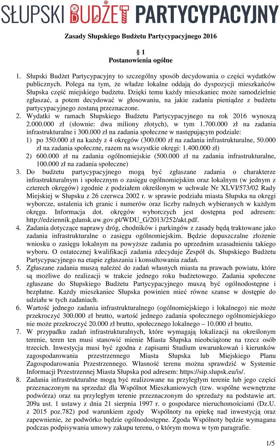 Dzięki temu kaŝdy mieszkaniec moŝe samodzielnie zgłaszać, a potem decydować w głosowaniu, na jakie zadania pieniądze z budŝetu partycypacyjnego zostaną przeznaczone. 2.