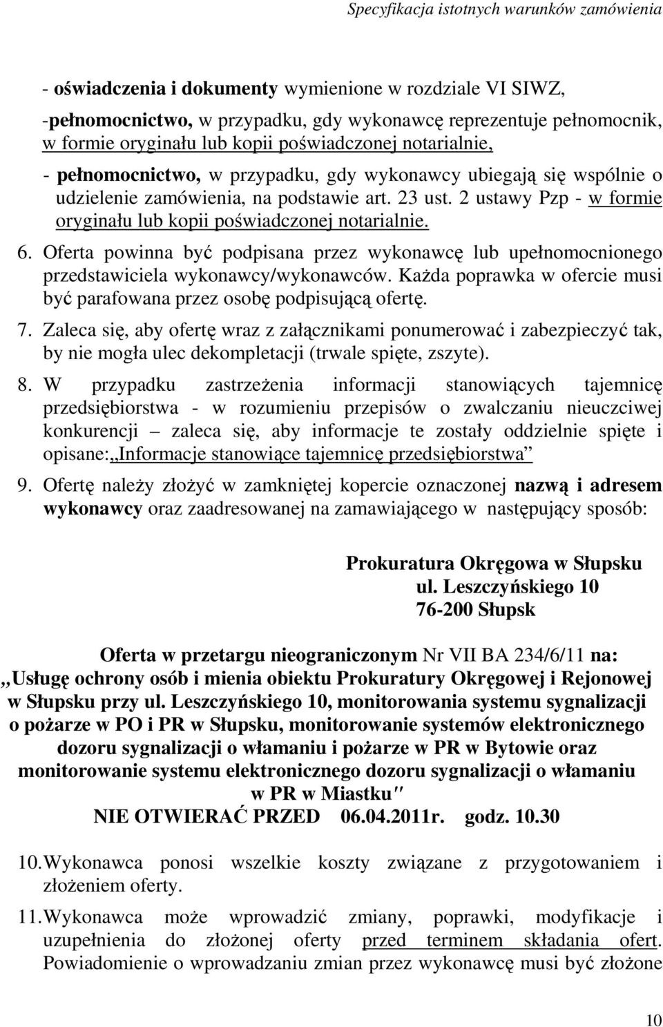 Oferta powinna być podpisana przez wykonawcę lub upełnomocnionego przedstawiciela wykonawcy/wykonawców. KaŜda poprawka w ofercie musi być parafowana przez osobę podpisującą ofertę. 7.