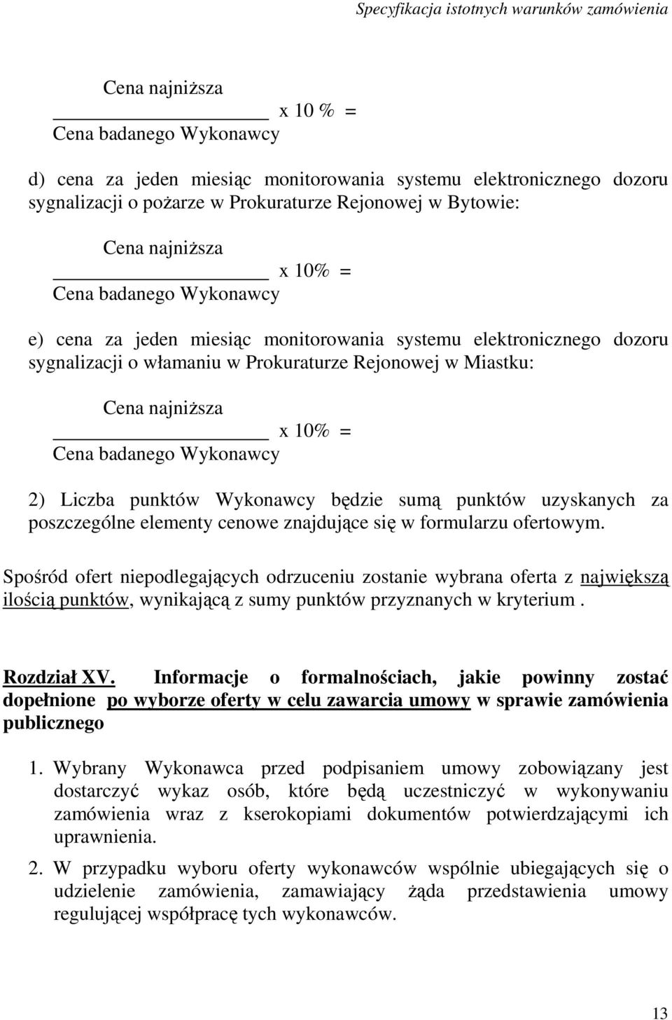 Wykonawcy 2) Liczba punktów Wykonawcy będzie sumą punktów uzyskanych za poszczególne elementy cenowe znajdujące się w formularzu ofertowym.