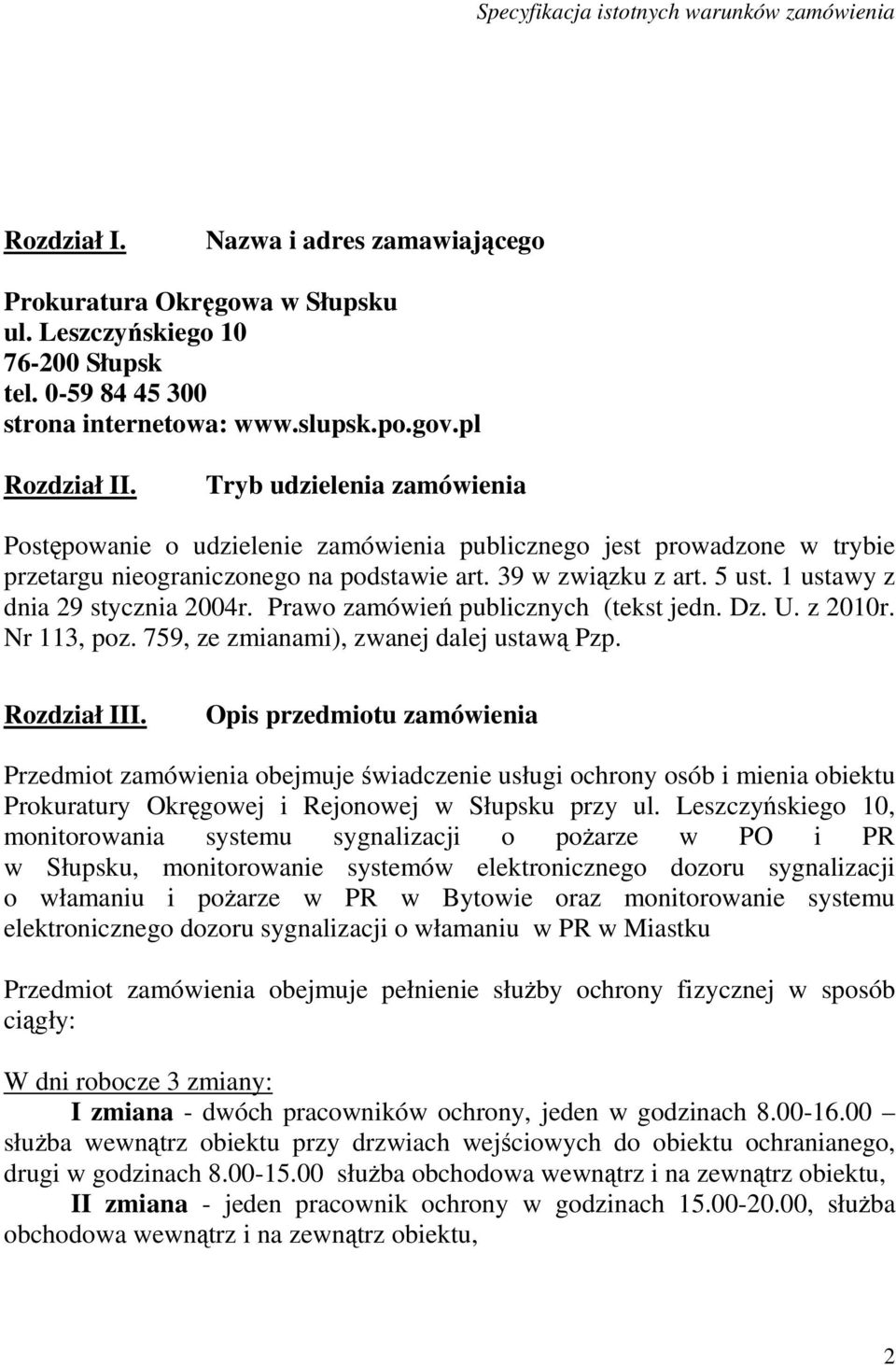 1 ustawy z dnia 29 stycznia 2004r. Prawo zamówień publicznych (tekst jedn. Dz. U. z 2010r. Nr 113, poz. 759, ze zmianami), zwanej dalej ustawą Pzp. Rozdział III.