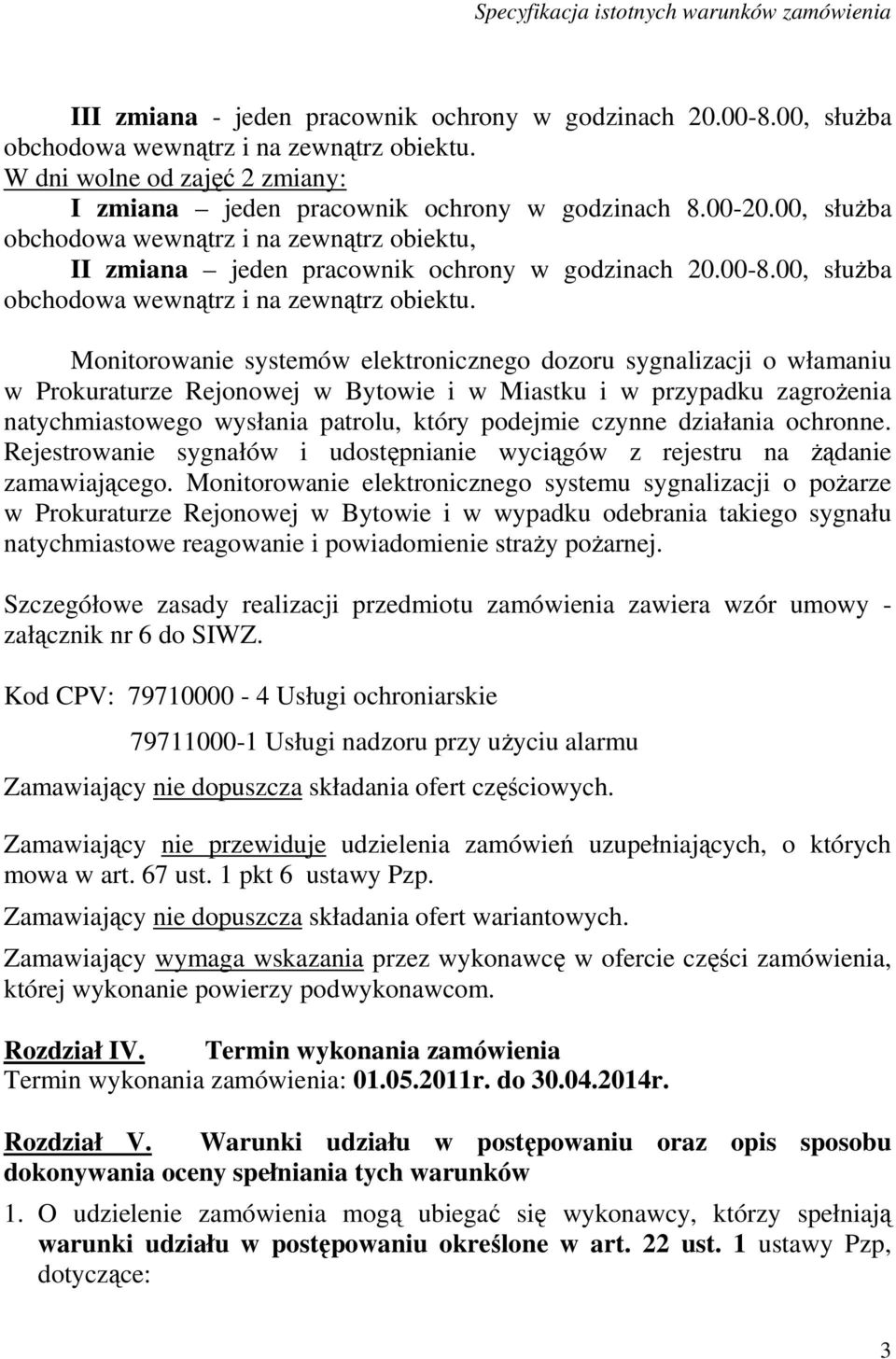 II zmiana jeden pracownik ochrony w godzinach 20.00-8.00, słuŝba obchodowa wewnątrz i na zewnątrz obiektu.