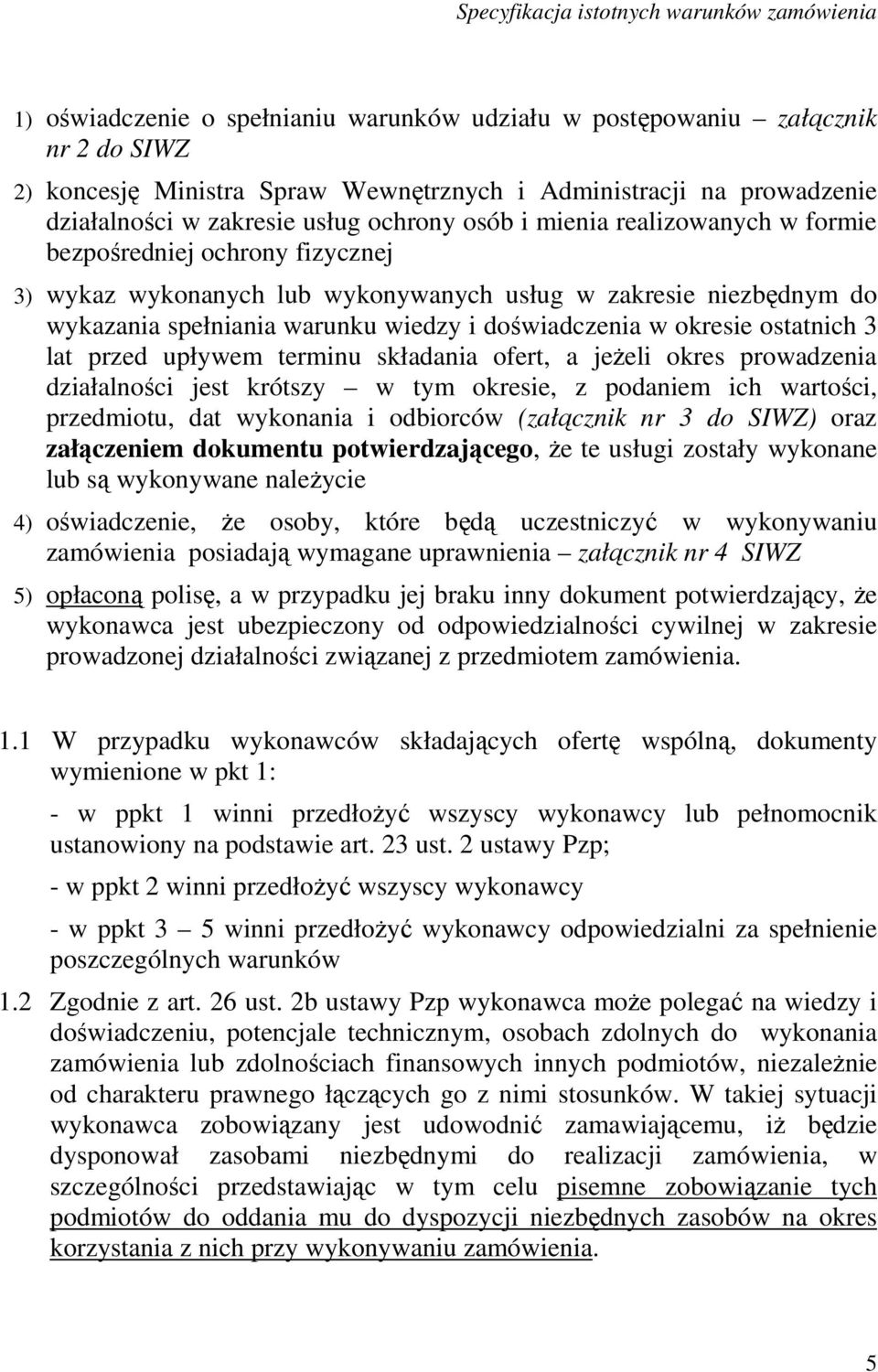 ostatnich 3 lat przed upływem terminu składania ofert, a jeŝeli okres prowadzenia działalności jest krótszy w tym okresie, z podaniem ich wartości, przedmiotu, dat wykonania i odbiorców (załącznik nr