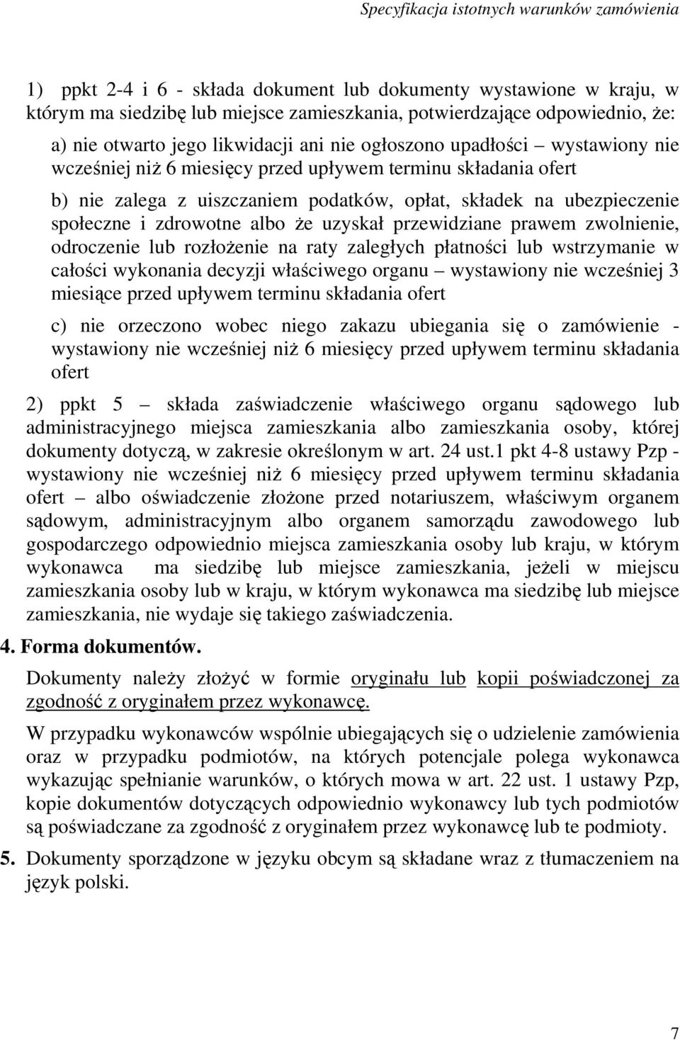 przewidziane prawem zwolnienie, odroczenie lub rozłoŝenie na raty zaległych płatności lub wstrzymanie w całości wykonania decyzji właściwego organu wystawiony nie wcześniej 3 miesiące przed upływem