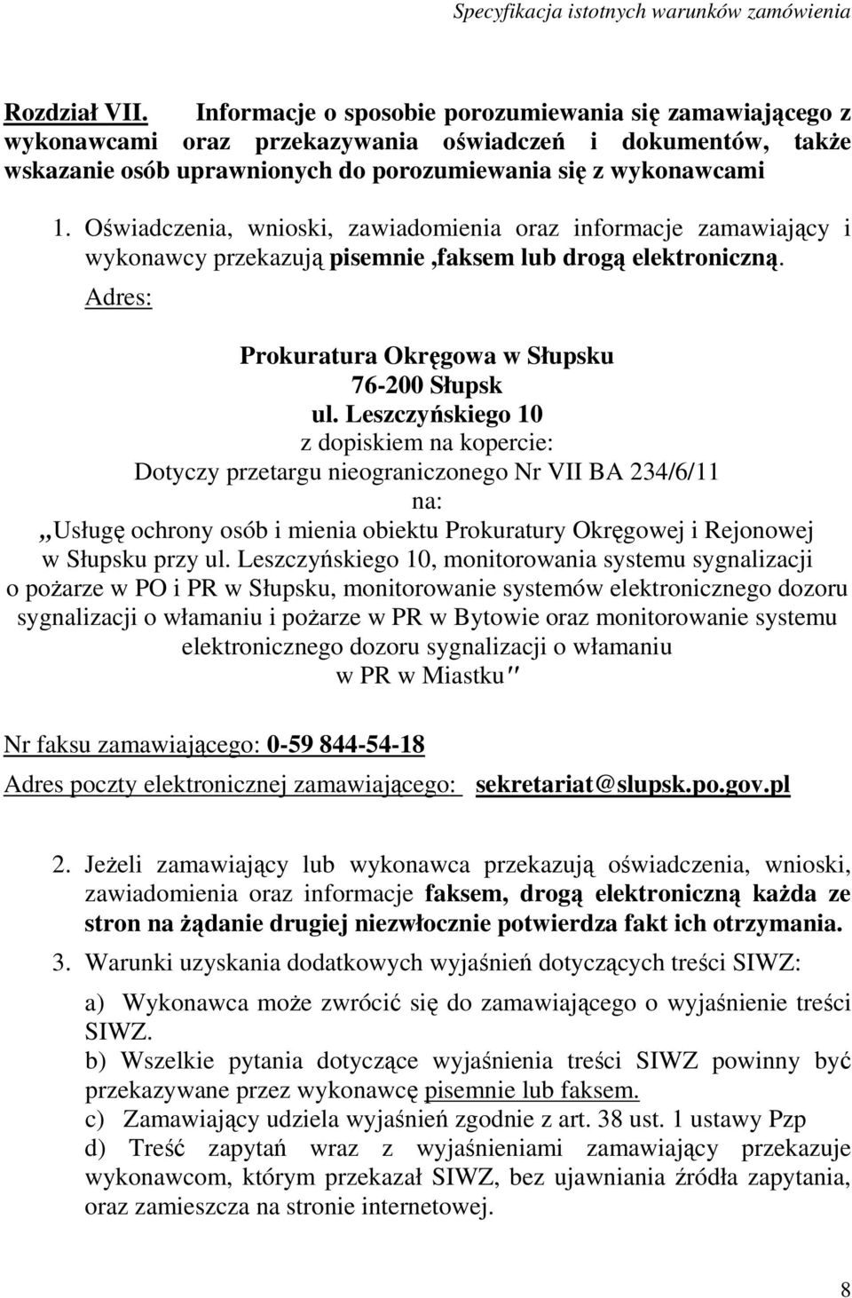 Leszczyńskiego 10 z dopiskiem na kopercie: Dotyczy przetargu nieograniczonego Nr VII BA 234/6/11 na: Usługę ochrony osób i mienia obiektu Prokuratury Okręgowej i Rejonowej w Słupsku przy ul.