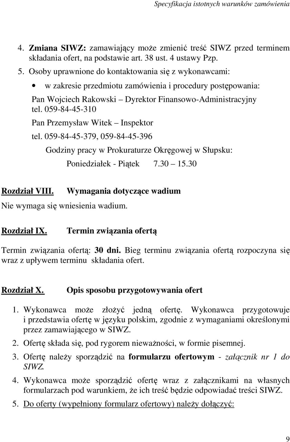 059-84-45-310 Pan Przemysław Witek Inspektor tel. 059-84-45-379, 059-84-45-396 Godziny pracy w Prokuraturze Okręgowej w Słupsku: Poniedziałek - Piątek 7.30 15.30 Rozdział VIII.