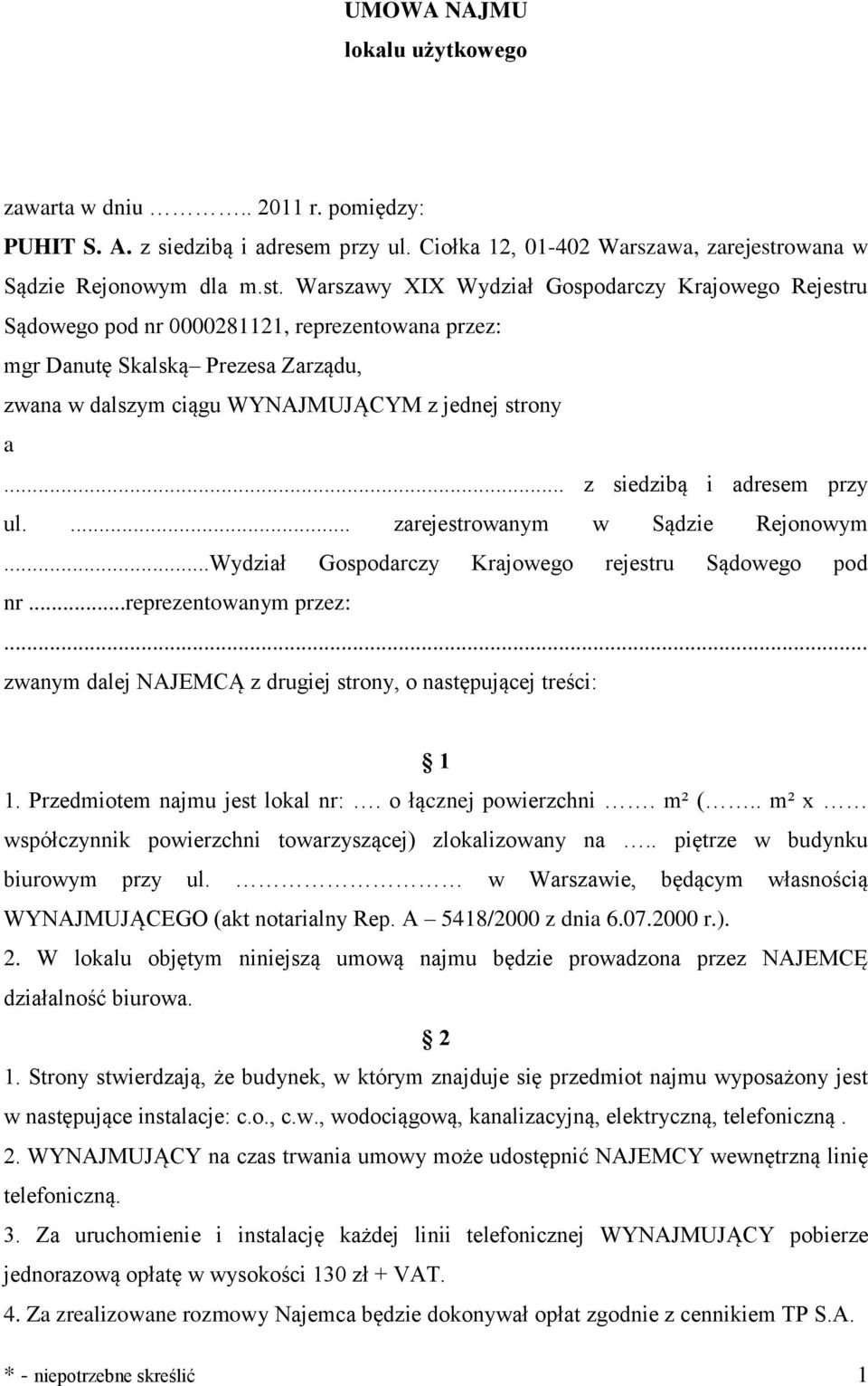 Warszawy XIX Wydział Gospodarczy Krajowego Rejestru Sądowego pod nr 0000281121, reprezentowana przez: mgr Danutę Skalską Prezesa Zarządu, zwana w dalszym ciągu WYNAJMUJĄCYM z jednej strony a.