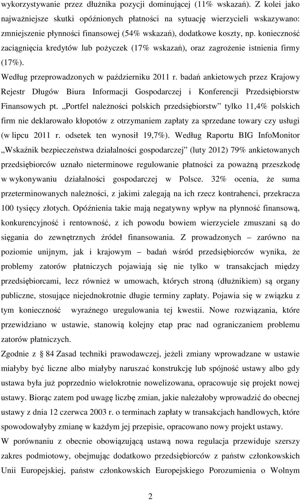 konieczność zaciągnięcia kredytów lub pożyczek (17% wskazań), oraz zagrożenie istnienia firmy (17%). Według przeprowadzonych w październiku 2011 r.