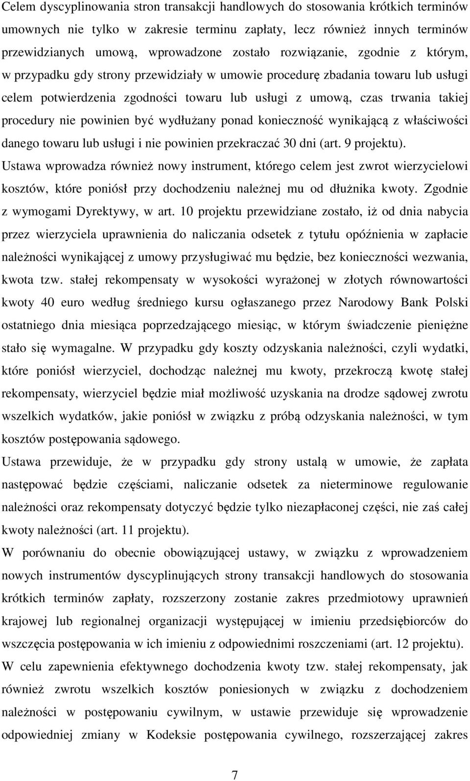 nie powinien być wydłużany ponad konieczność wynikającą z właściwości danego towaru lub usługi i nie powinien przekraczać 30 dni (art. 9 projektu).