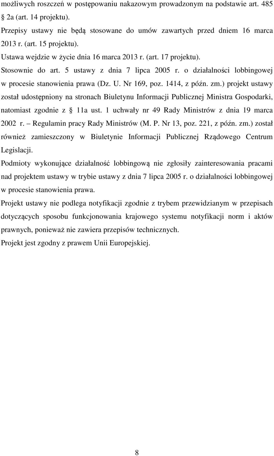 1414, z późn. zm.) projekt ustawy został udostępniony na stronach Biuletynu Informacji Publicznej Ministra Gospodarki, natomiast zgodnie z 11a ust.