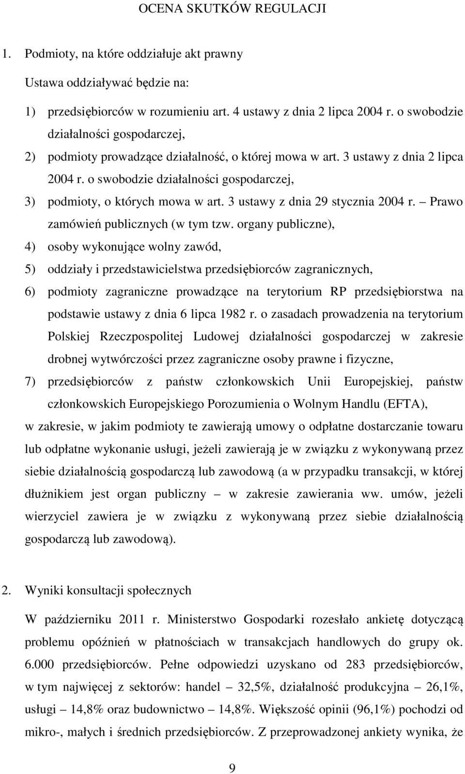 o swobodzie działalności gospodarczej, 3) podmioty, o których mowa w art. 3 ustawy z dnia 29 stycznia 2004 r. Prawo zamówień publicznych (w tym tzw.