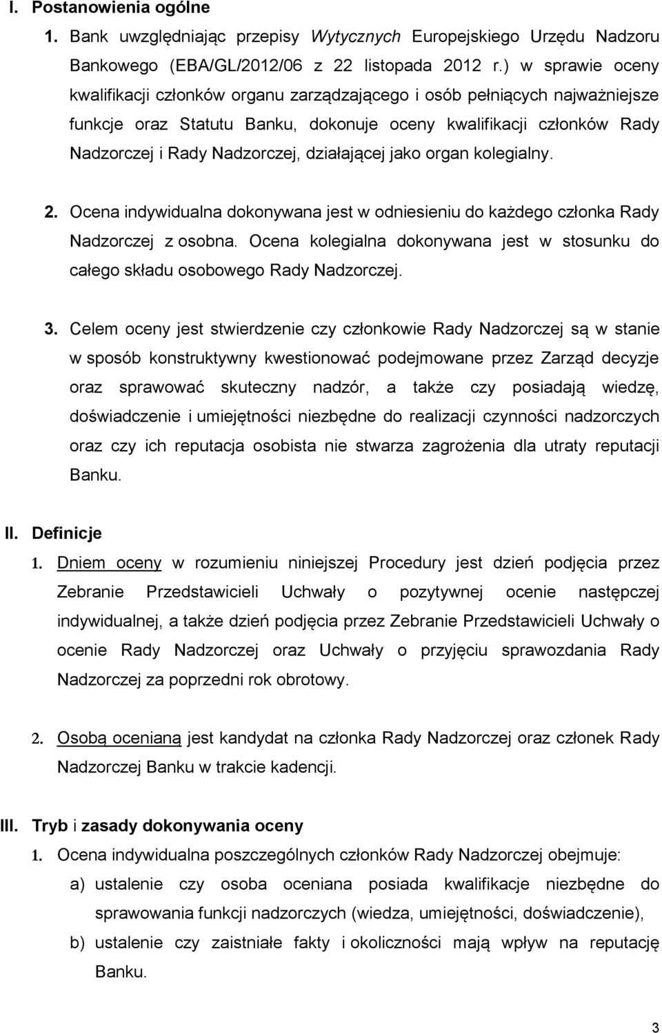 działającej jako organ kolegialny. 2. Ocena indywidualna dokonywana jest w odniesieniu do każdego członka Rady Nadzorczej z osobna.