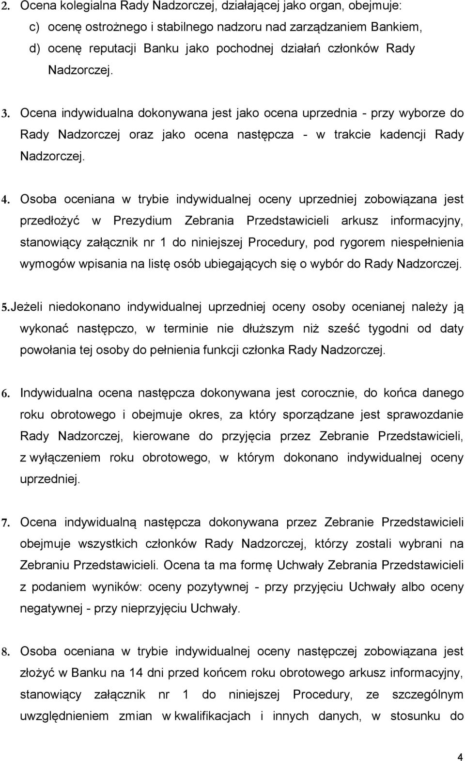 Osoba oceniana w trybie indywidualnej oceny uprzedniej zobowiązana jest przedłożyć w Prezydium Zebrania Przedstawicieli arkusz informacyjny, stanowiący załącznik nr 1 do niniejszej Procedury, pod