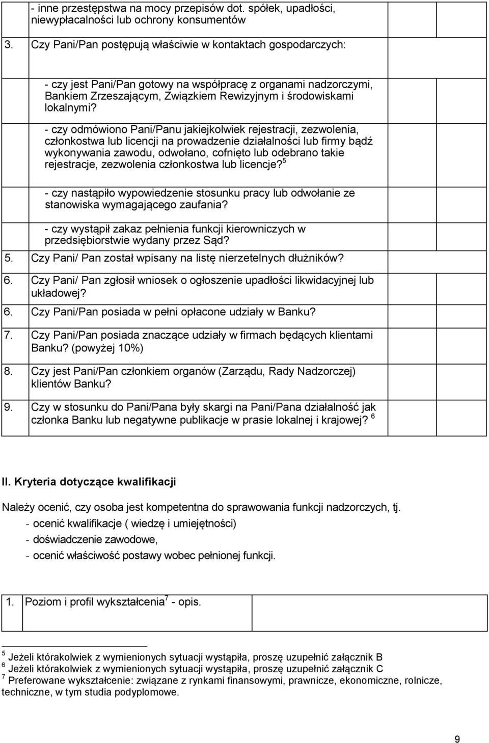 - czy odmówiono Pani/Panu jakiejkolwiek rejestracji, zezwolenia, członkostwa lub licencji na prowadzenie działalności lub firmy bądź wykonywania zawodu, odwołano, cofnięto lub odebrano takie