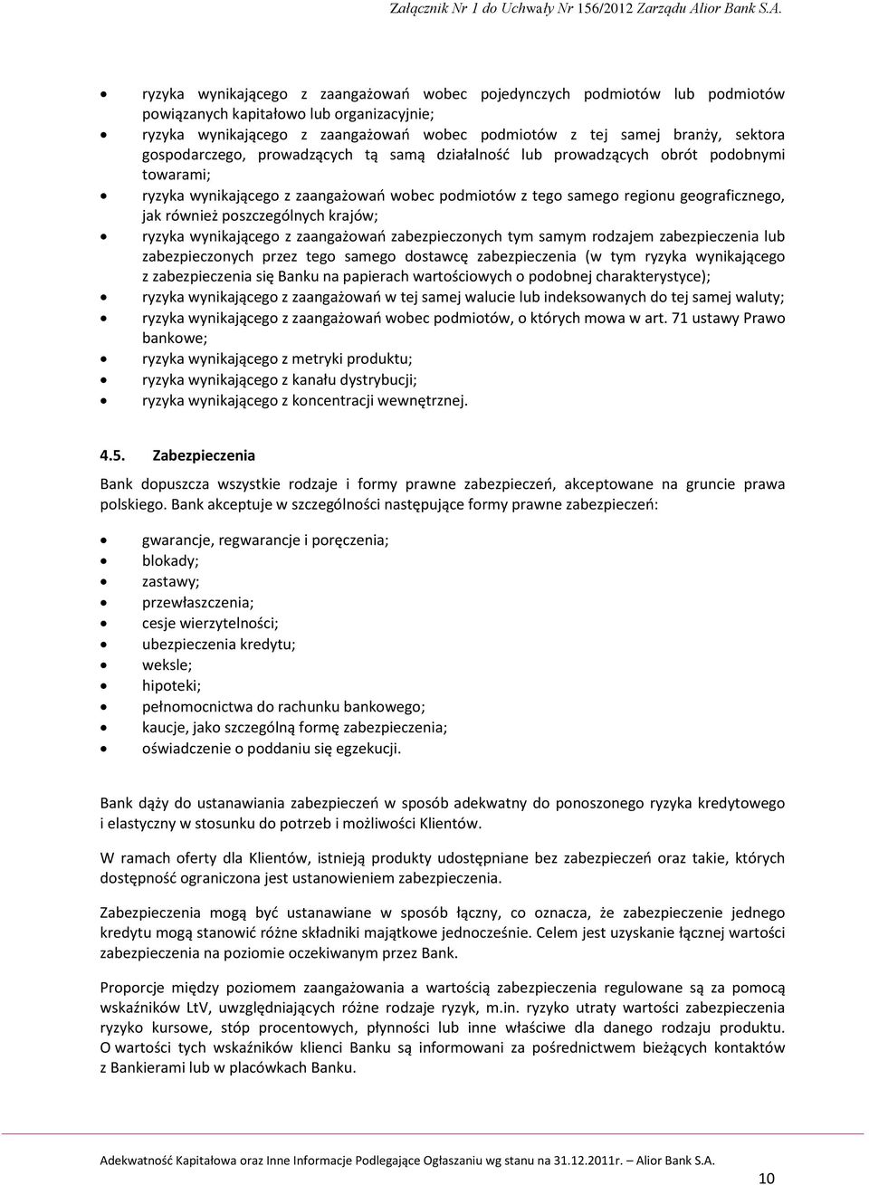 poszczególnych krajów; ryzyka wynikającego z zaangażowań zabezpieczonych tym samym rodzajem zabezpieczenia lub zabezpieczonych przez tego samego dostawcę zabezpieczenia (w tym ryzyka wynikającego z