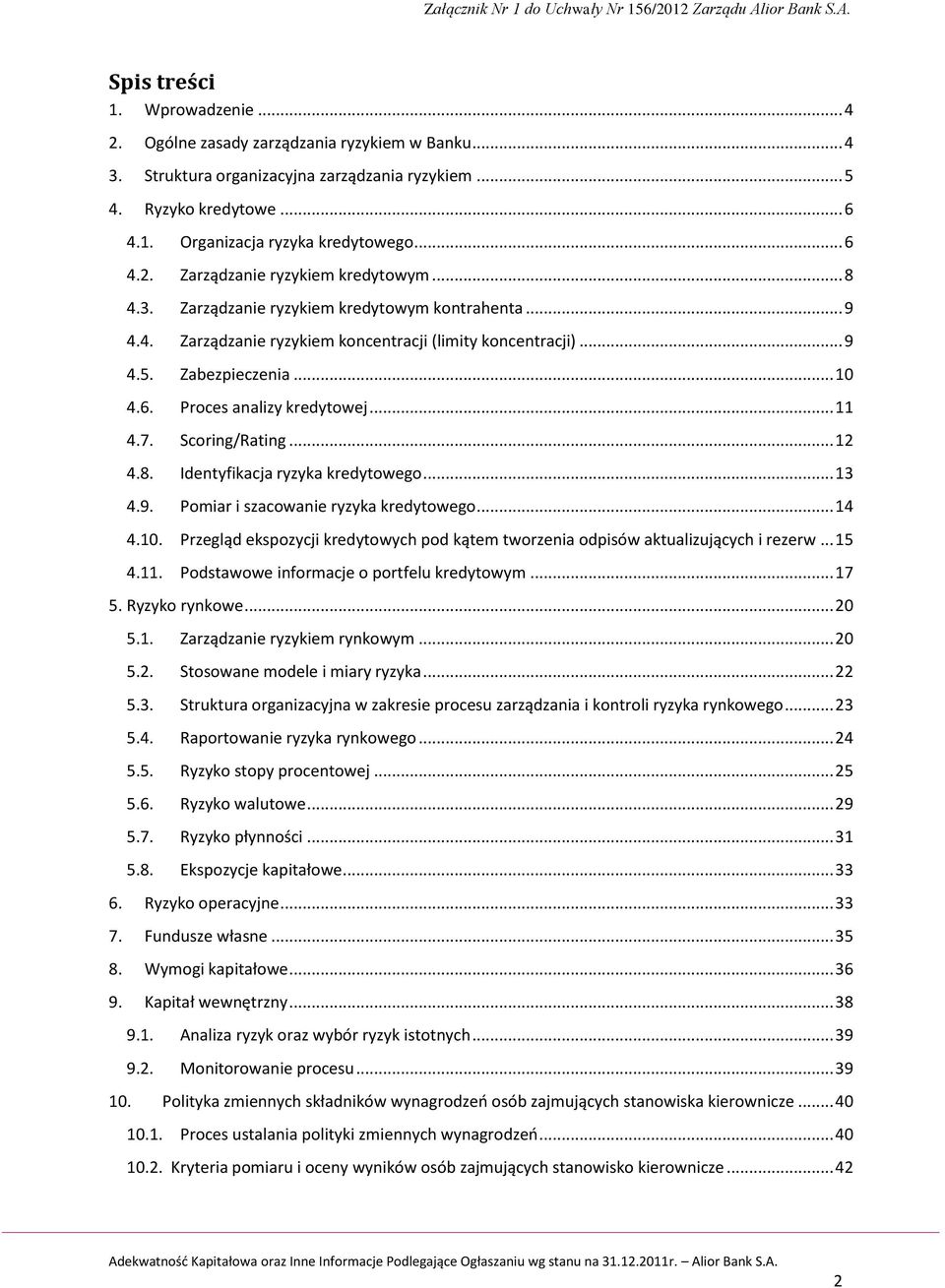 .. 11 4.7. Scoring/Rating... 12 4.8. Identyfikacja ryzyka kredytowego... 13 4.9. Pomiar i szacowanie ryzyka kredytowego... 14 4.10.