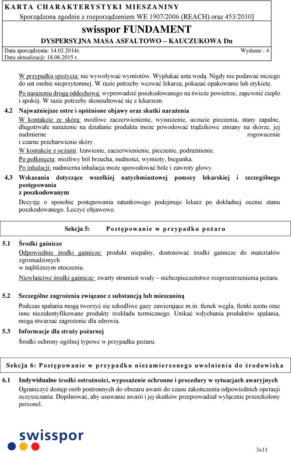 2 Najważniejsze ostre i opóźnione objawy oraz skutki narażenia W kontakcie ze skórą: możliwe zaczerwienienie, wysuszenie, uczucie pieczenia, stany zapalne, długotrwałe narażenie na działanie produktu