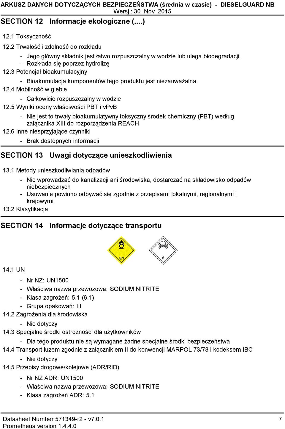 3 Potencjał bioakumulacyjny Bioakumulacja komponentów tego produktu jest niezauważalna. 12.4 Mobilność w glebie Całkowicie rozpuszczalny w wodzie 12.