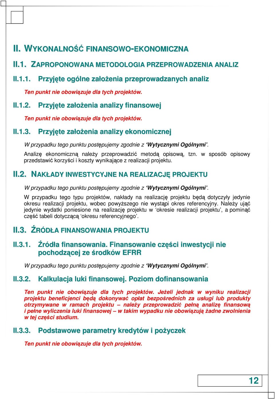 NAKŁADY INWESTYCYJNE NA REALIZACJĘ PROJEKTU W przypadku tego typu projektów, nakłady na realizację projektu będą dotyczyły jedynie okresu realizacji projektu, wobec powyŝszego nie wystąpi okres