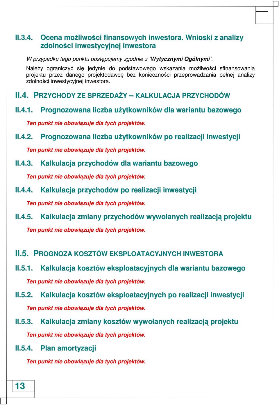 przeprowadzania pełnej analizy zdolności inwestycyjnej inwestora. II.4. PRZYCHODY ZE SPRZEDAśY KALKULACJA PRZYCHODÓW II.4.1. Prognozowana liczba uŝytkowników dla wariantu bazowego II.4.2.