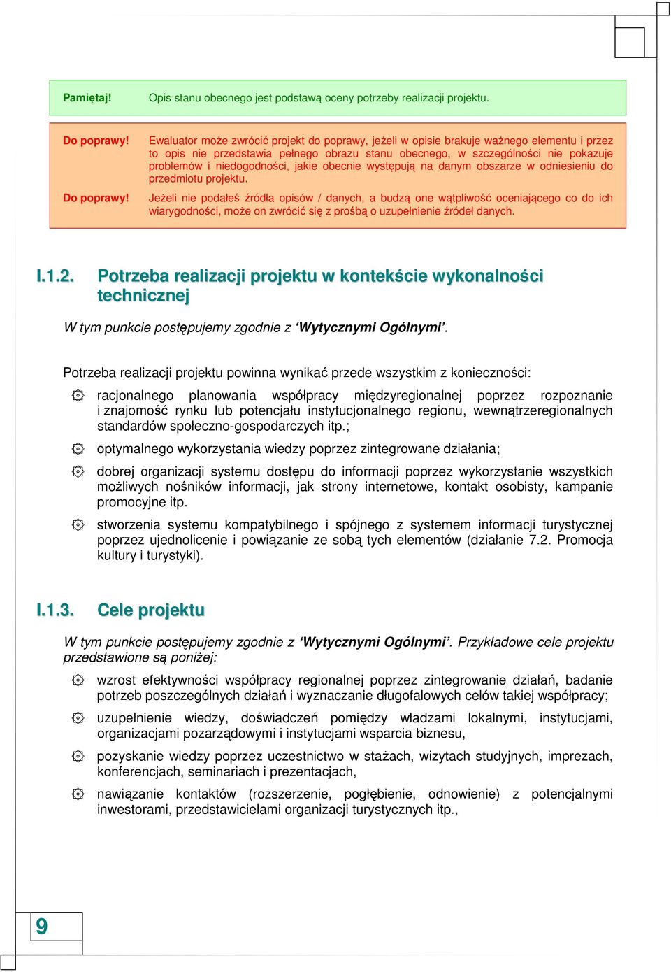 Ewaluator moŝe zwrócić projekt do poprawy, jeŝeli w opisie brakuje waŝnego elementu i przez to opis nie przedstawia pełnego obrazu stanu obecnego, w szczególności nie pokazuje problemów i