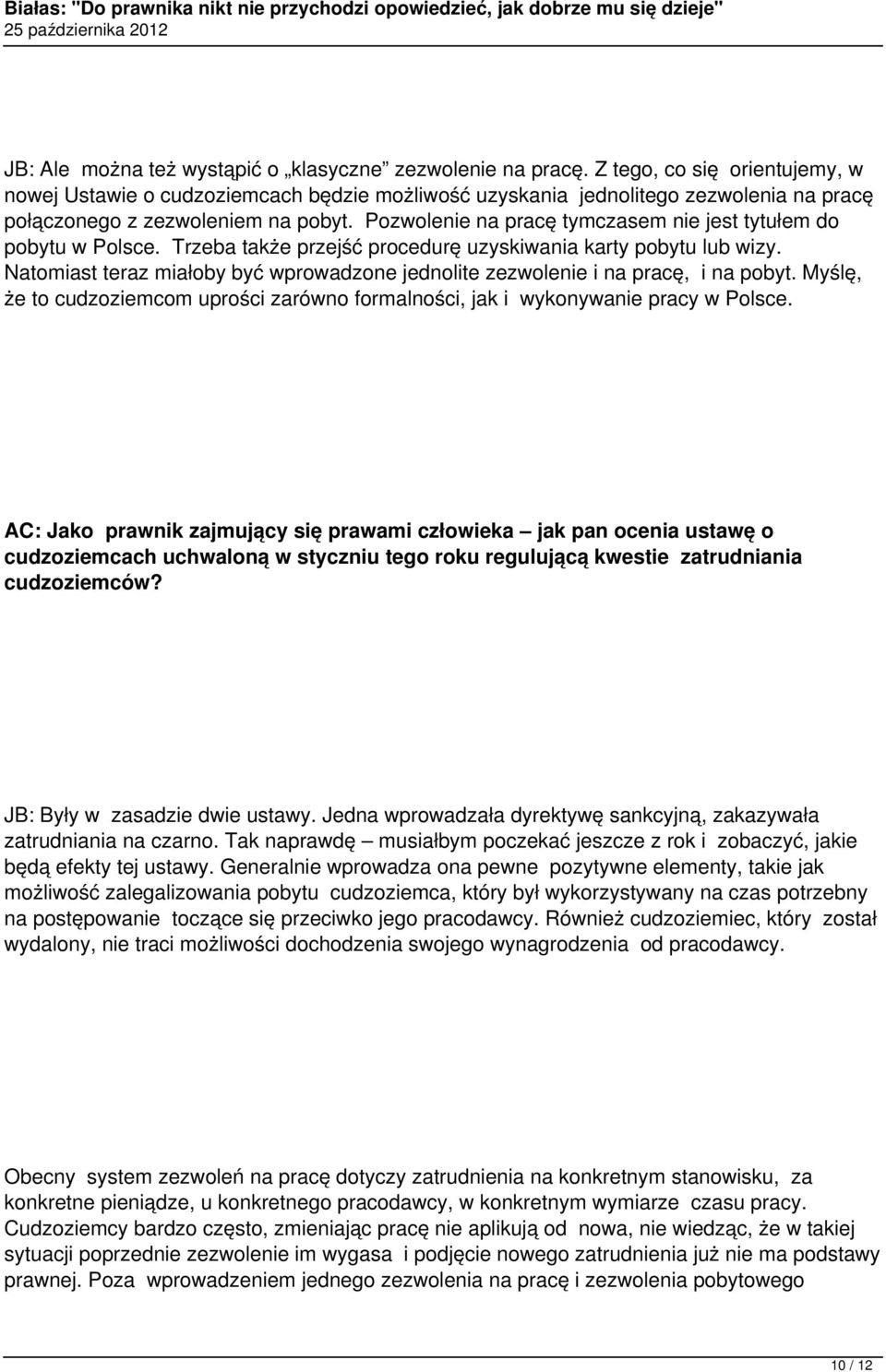 Pozwolenie na pracę tymczasem nie jest tytułem do pobytu w Polsce. Trzeba także przejść procedurę uzyskiwania karty pobytu lub wizy.