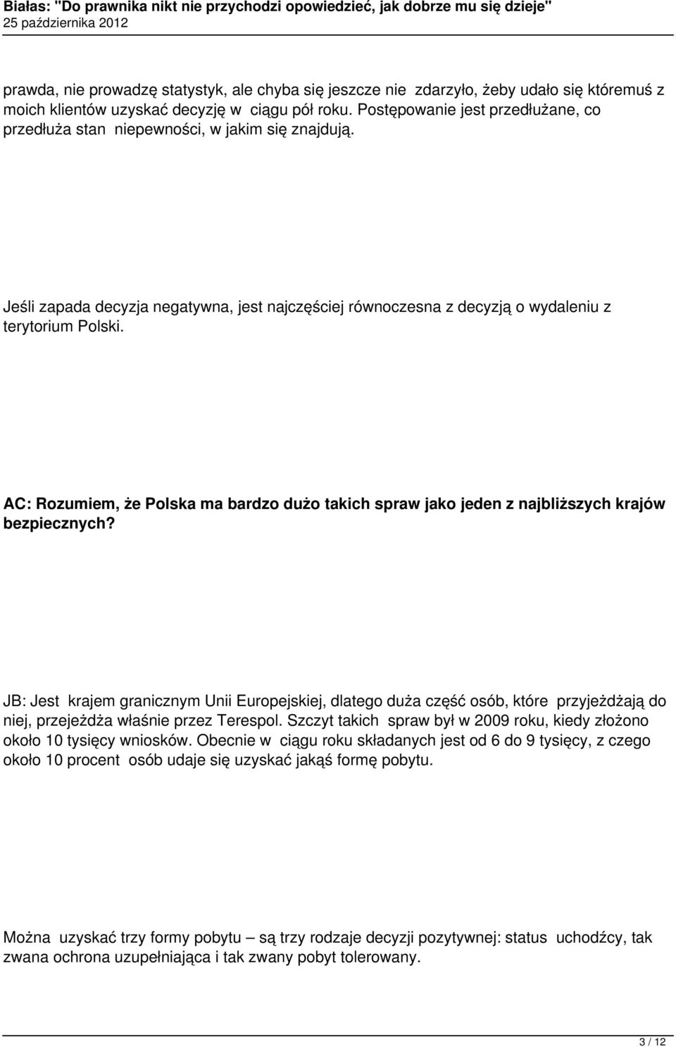 AC: Rozumiem, że Polska ma bardzo dużo takich spraw jako jeden z najbliższych krajów bezpiecznych?