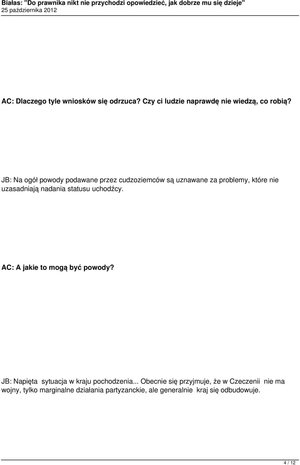 statusu uchodźcy. AC: A jakie to mogą być powody? JB: Napięta sytuacja w kraju pochodzenia.