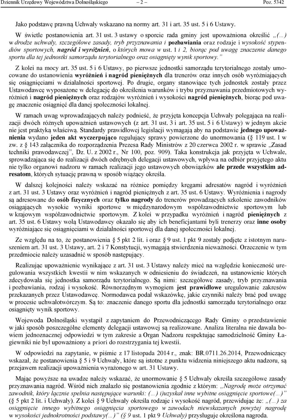 których mowa w ust. 1 i 2, biorąc pod uwagę znaczenie danego sportu dla tej jednostki samorządu terytorialnego oraz osiągnięty wynik sportowy. Z kolei na mocy art. 35 ust.